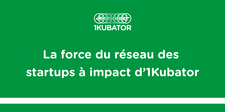 1Kubator — L’entrepreneuriat et l’impact chez 1Kubator, Recap